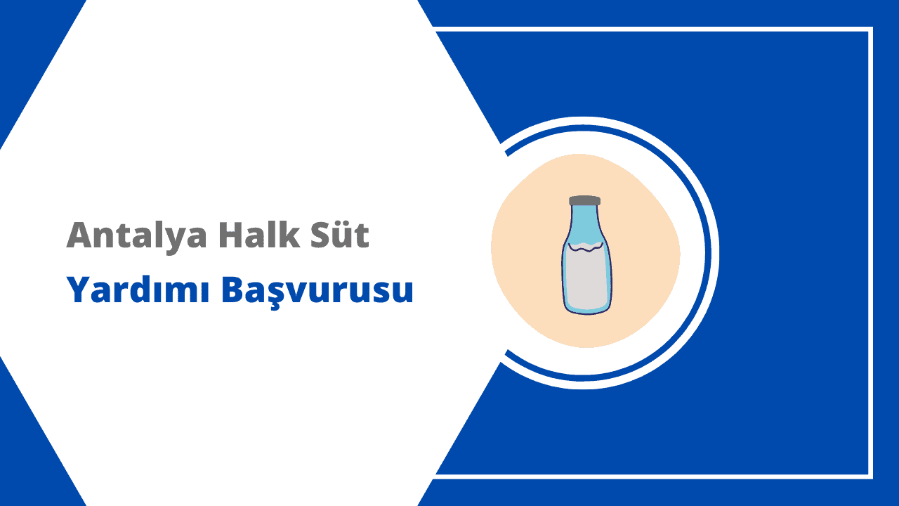 Antalya Halk Süt Yardımı Başvurusu – 2-5 Yaş Ücretsiz Süt Programı