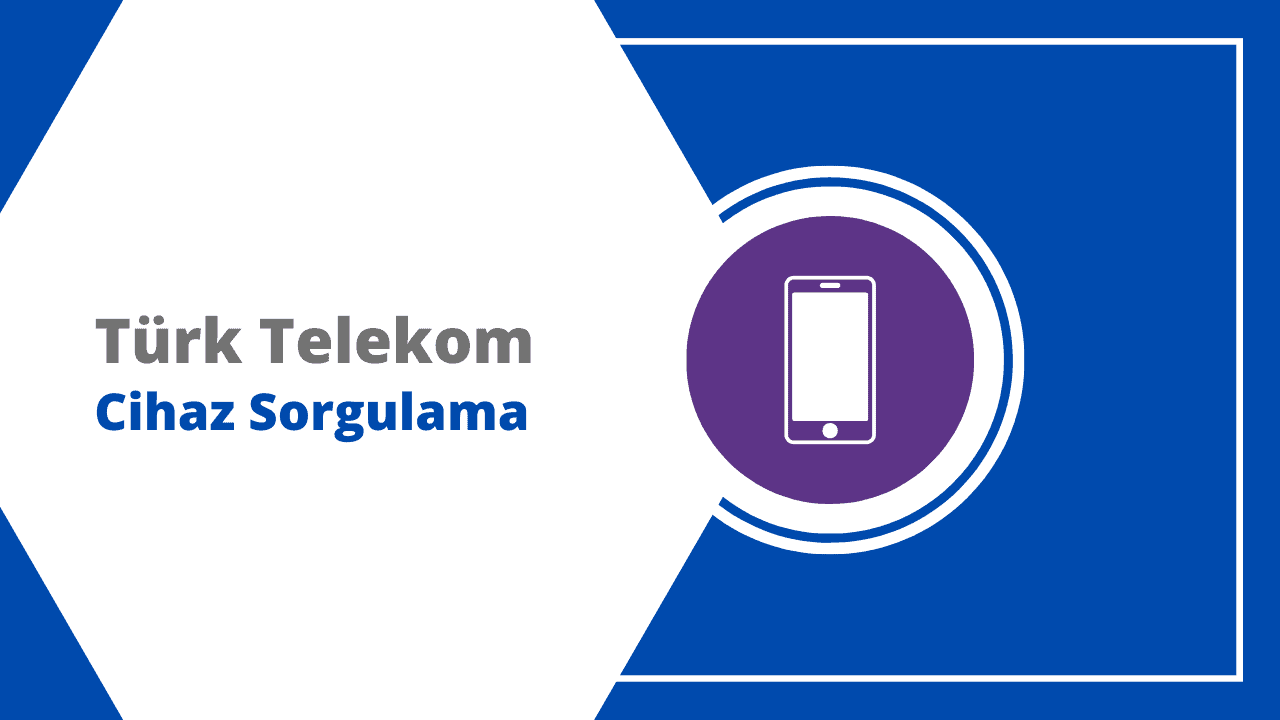 Türk Telekom Cihaz Sorgulama Nasıl Yapılır?