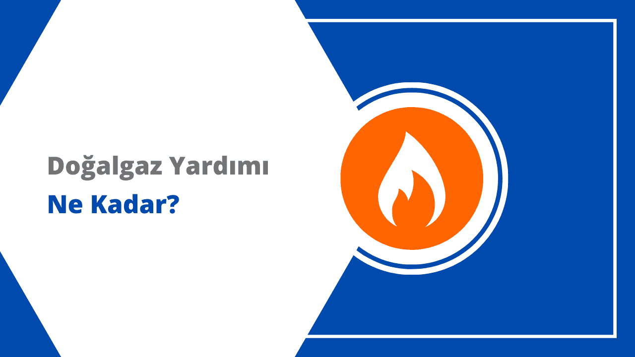 2025 Doğalgaz Yardımı Ne Kadar? Şartlar ve Başvuru Detayları
